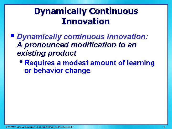 Dynamically Continuous Innovation § Dynamically continuous innovation: A pronounced modification to an existing product