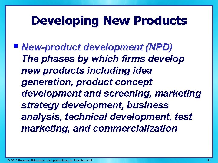 Developing New Products § New-product development (NPD) The phases by which firms develop new
