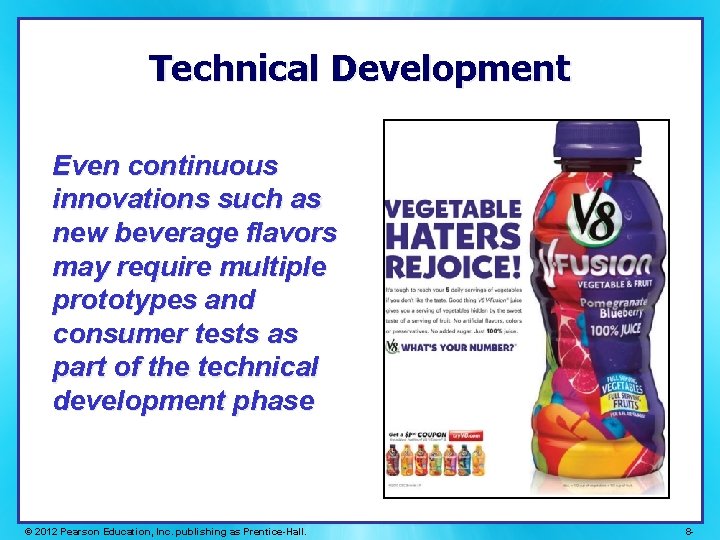 Technical Development Even continuous innovations such as new beverage flavors may require multiple prototypes