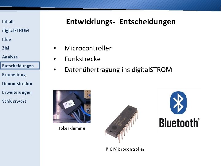 Entwicklungs- Entscheidungen Inhalt digital. STROM Idee Ziel Analyse Entscheidungen Erarbeitung • • • Microcontroller