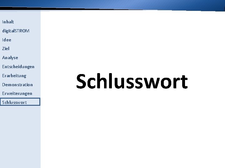 Inhalt digital. STROM Idee Ziel Analyse Entscheidungen Erarbeitung Demonstration Erweiterungen Schlusswort 