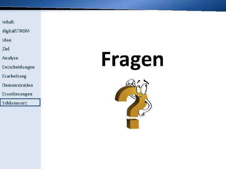 Inhalt digital. STROM Idee Ziel Analyse Entscheidungen Erarbeitung Demonstration Erweiterungen Schlusswort Fragen 