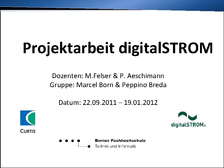 Inhalt digital. STROM Idee Ziel Analyse Projektarbeit digital. STROM Entscheidungen Erarbeitung Demonstration Dozenten: M.