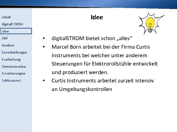 Idee Inhalt digital. STROM Idee Ziel Analyse Entscheidungen • • Erarbeitung Demonstration Erweiterungen Schlusswort