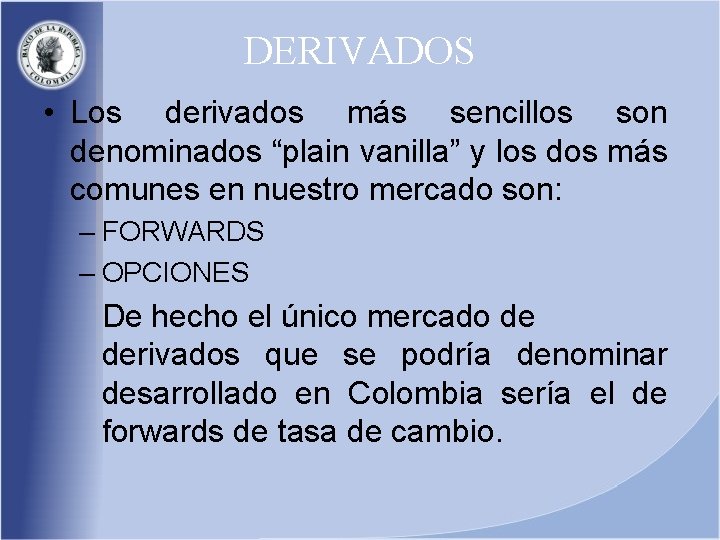 DERIVADOS • Los derivados más sencillos son denominados “plain vanilla” y los dos más