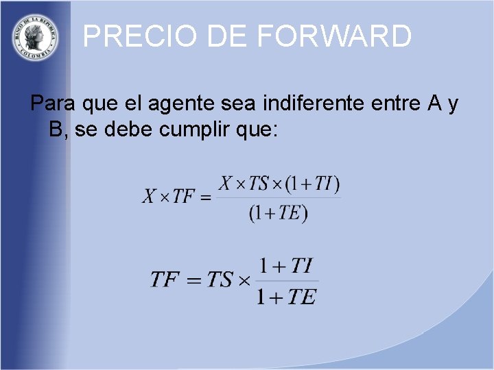 PRECIO DE FORWARD Para que el agente sea indiferente entre A y B, se