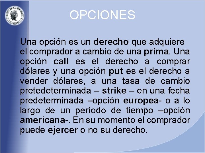 OPCIONES Una opción es un derecho que adquiere el comprador a cambio de una