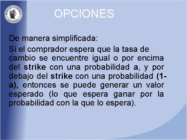 OPCIONES De manera simplificada: Si el comprador espera que la tasa de cambio se