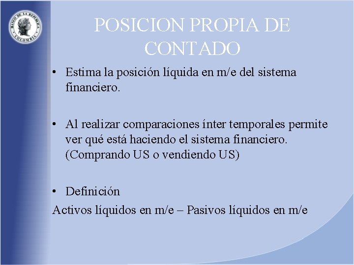 POSICION PROPIA DE CONTADO • Estima la posición líquida en m/e del sistema financiero.