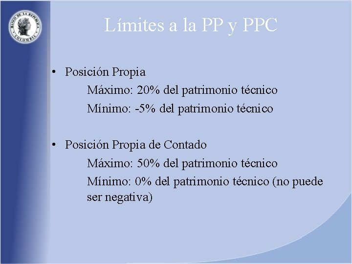 Límites a la PP y PPC • Posición Propia Máximo: 20% del patrimonio técnico