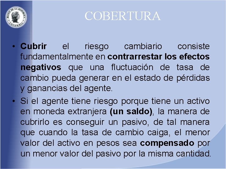 COBERTURA • Cubrir el riesgo cambiario consiste fundamentalmente en contrarrestar los efectos negativos que