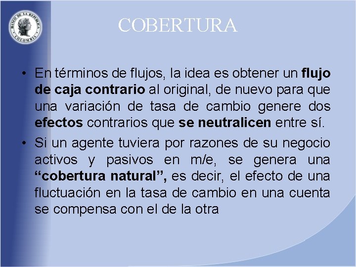 COBERTURA • En términos de flujos, la idea es obtener un flujo de caja