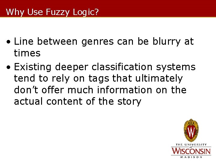 Why Use Fuzzy Logic? • Line between genres can be blurry at times •