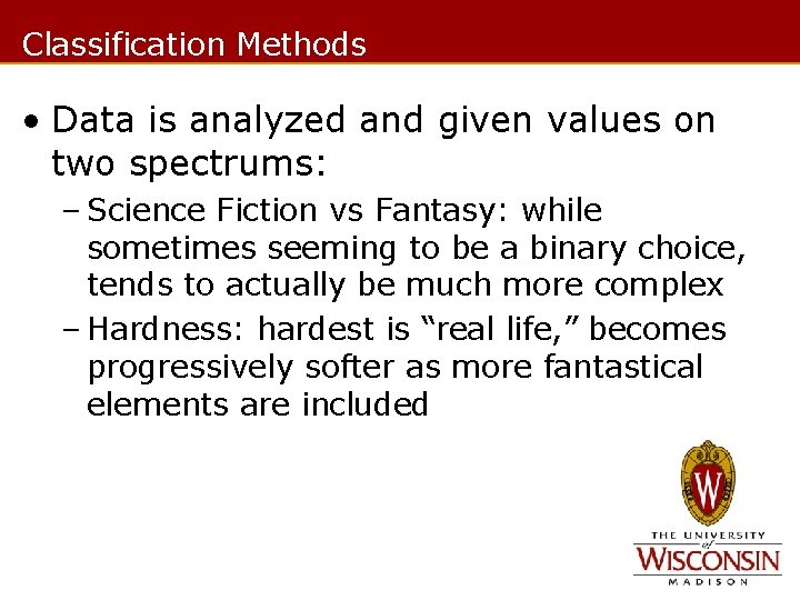 Classification Methods • Data is analyzed and given values on two spectrums: – Science
