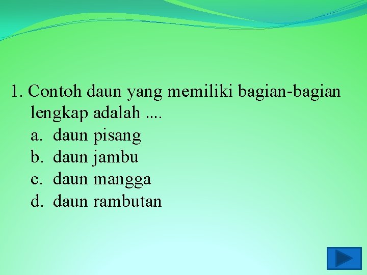 1. Contoh daun yang memiliki bagian-bagian lengkap adalah …. a. daun pisang b. daun