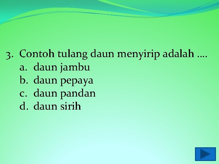 3. Contoh tulang daun menyirip adalah …. a. daun jambu b. daun pepaya c.