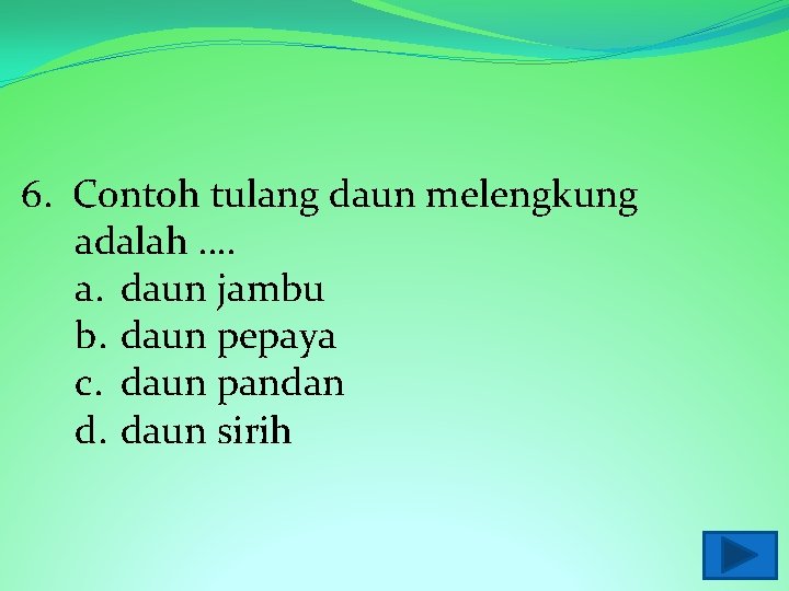 6. Contoh tulang daun melengkung adalah …. a. daun jambu b. daun pepaya c.