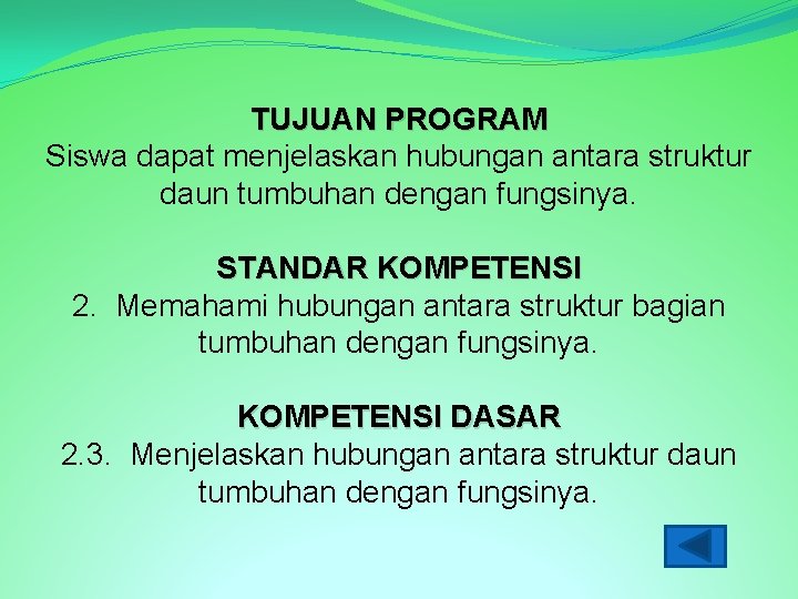 TUJUAN PROGRAM Siswa dapat menjelaskan hubungan antara struktur daun tumbuhan dengan fungsinya. STANDAR KOMPETENSI