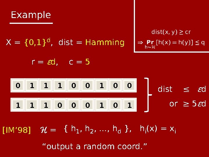 Example X = {0, 1}d, dist = Hamming r = ϵd, c=5 0 1