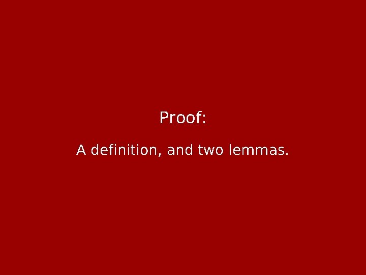 Proof: A definition, and two lemmas. 