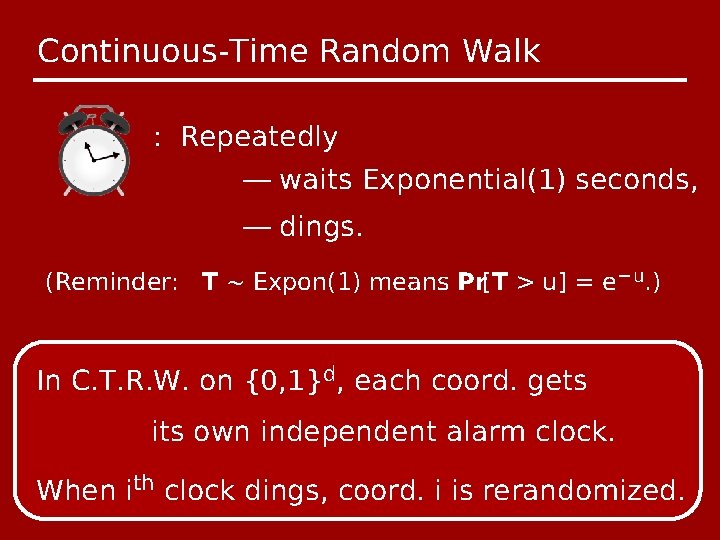 Continuous-Time Random Walk : Repeatedly — waits Exponential(1) seconds, — dings. (Reminder: T ~