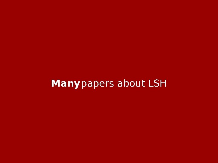 Many papers about LSH 
