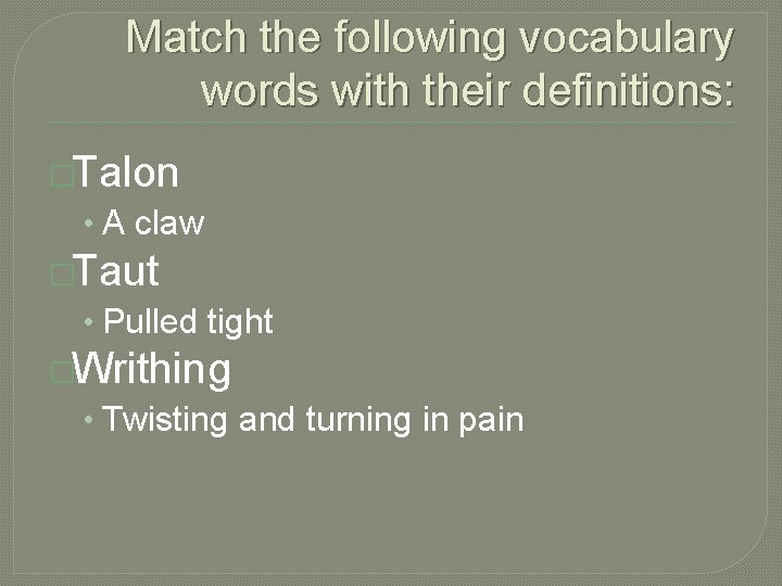 Match the following vocabulary words with their definitions: �Talon • A claw �Taut •