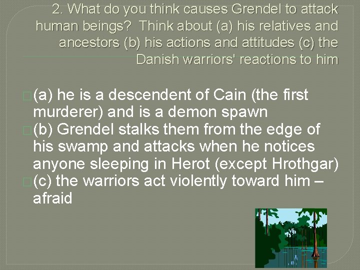 2. What do you think causes Grendel to attack human beings? Think about (a)