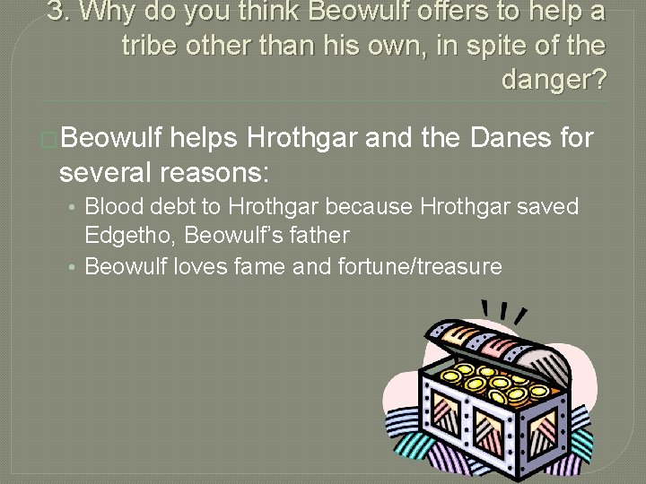 3. Why do you think Beowulf offers to help a tribe other than his
