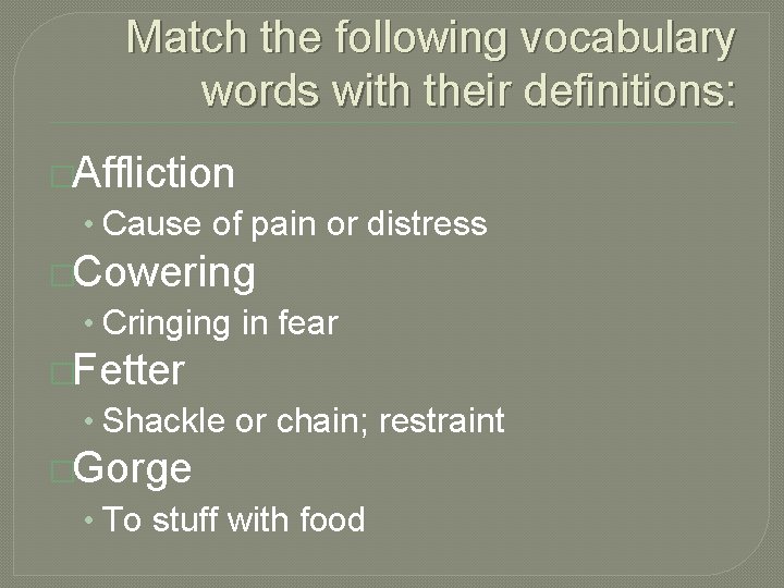 Match the following vocabulary words with their definitions: �Affliction • Cause of pain or