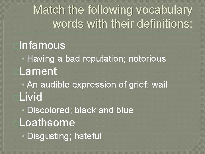 Match the following vocabulary words with their definitions: �Infamous • Having a bad reputation;