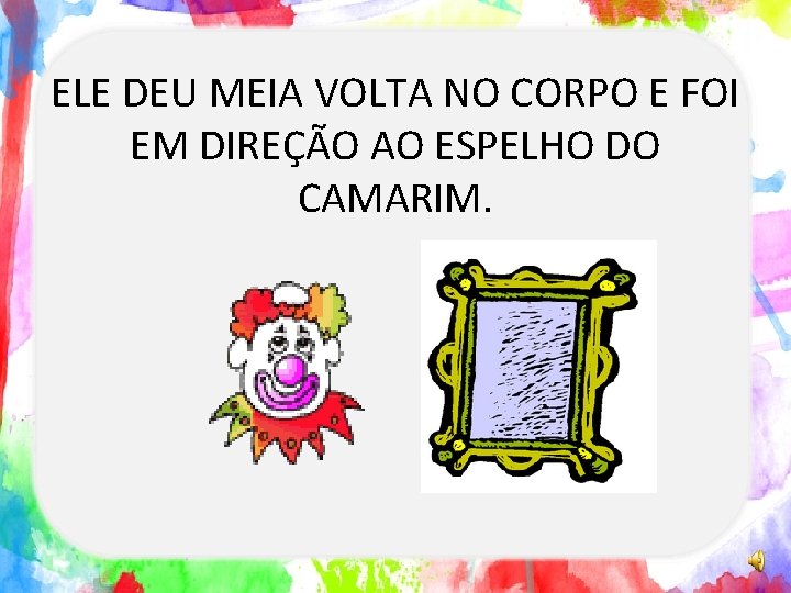 ELE DEU MEIA VOLTA NO CORPO E FOI EM DIREÇÃO AO ESPELHO DO CAMARIM.