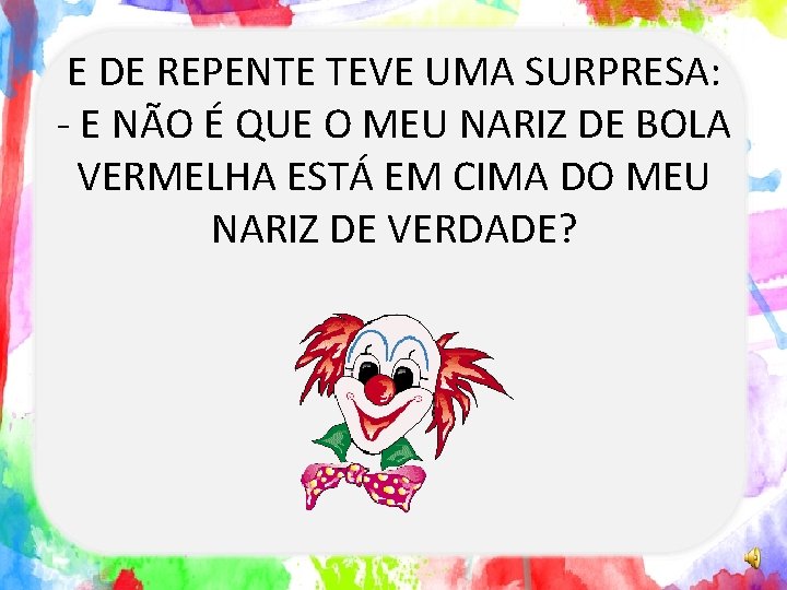 E DE REPENTE TEVE UMA SURPRESA: - E NÃO É QUE O MEU NARIZ