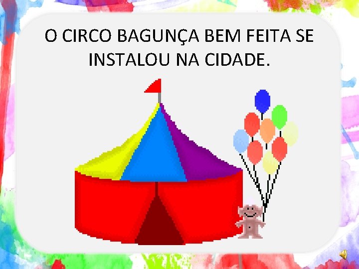 O CIRCO BAGUNÇA BEM FEITA SE INSTALOU NA CIDADE. 