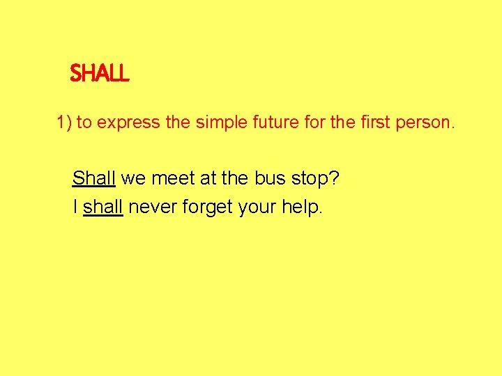 SHALL 1) to express the simple future for the first person. Shall we meet