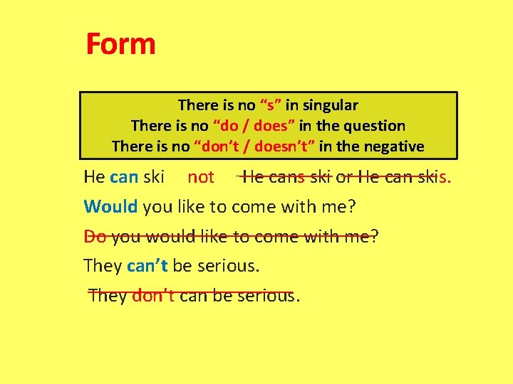 Form There is no “s” in singular There is no “do / does” in