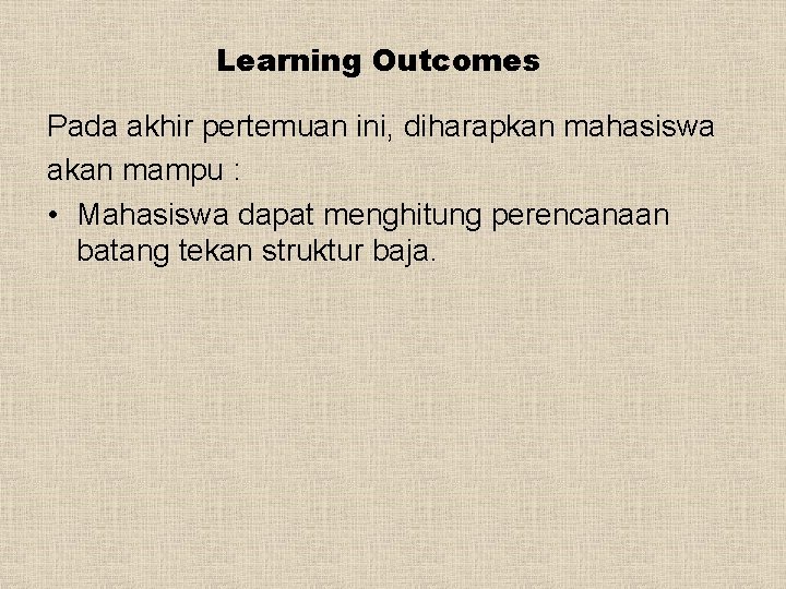 Learning Outcomes Pada akhir pertemuan ini, diharapkan mahasiswa akan mampu : • Mahasiswa dapat