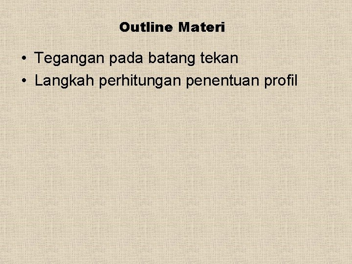 Outline Materi • Tegangan pada batang tekan • Langkah perhitungan penentuan profil 