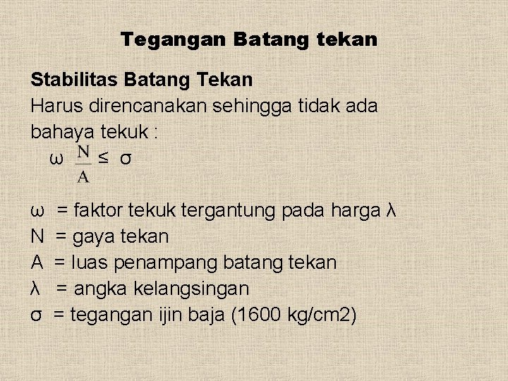 Tegangan Batang tekan Stabilitas Batang Tekan Harus direncanakan sehingga tidak ada bahaya tekuk :