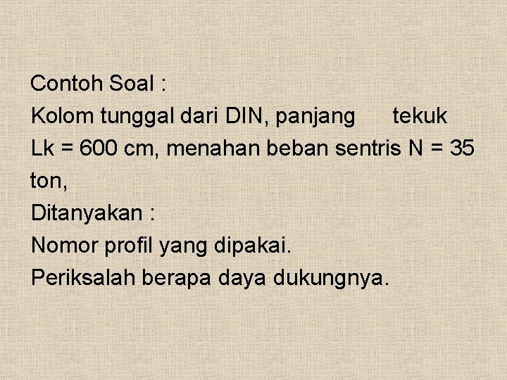 Contoh Soal : Kolom tunggal dari DIN, panjang tekuk Lk = 600 cm, menahan