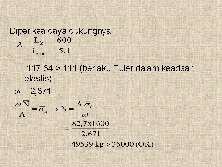 Diperiksa daya dukungnya : = 117, 64 > 111 (berlaku Euler dalam keadaan elastis)