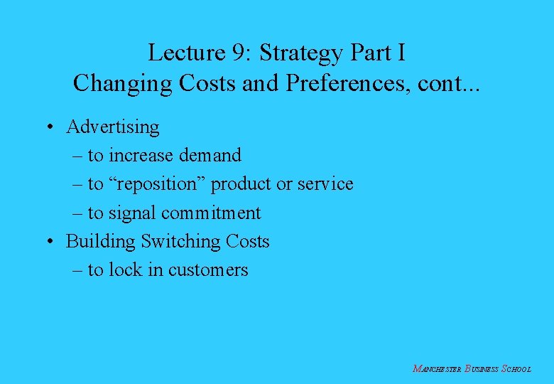 Lecture 9: Strategy Part I Changing Costs and Preferences, cont. . . • Advertising