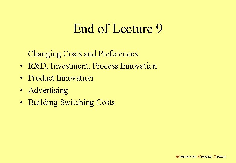 End of Lecture 9 • • Changing Costs and Preferences: R&D, Investment, Process Innovation