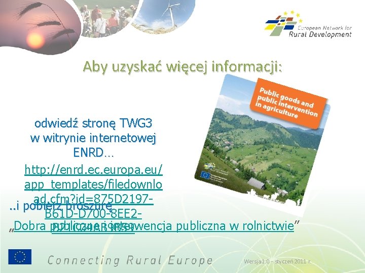 Aby uzyskać więcej informacji: odwiedź stronę TWG 3 w witrynie internetowej ENRD… http: //enrd.