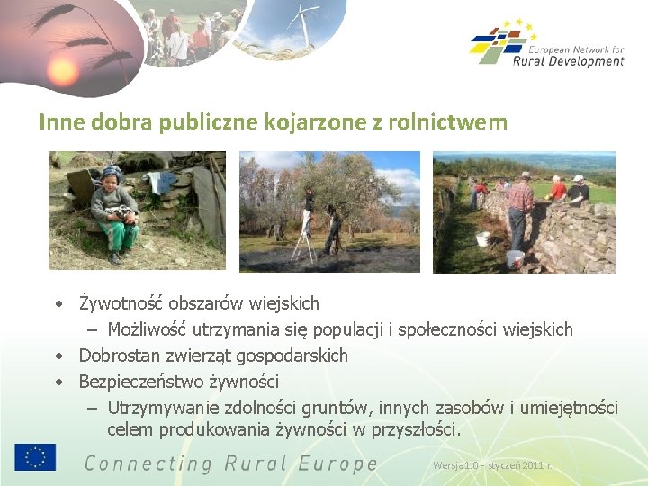 Inne dobra publiczne kojarzone z rolnictwem • Żywotność obszarów wiejskich – Możliwość utrzymania się