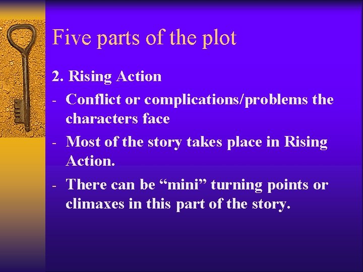 Five parts of the plot 2. Rising Action - Conflict or complications/problems the characters