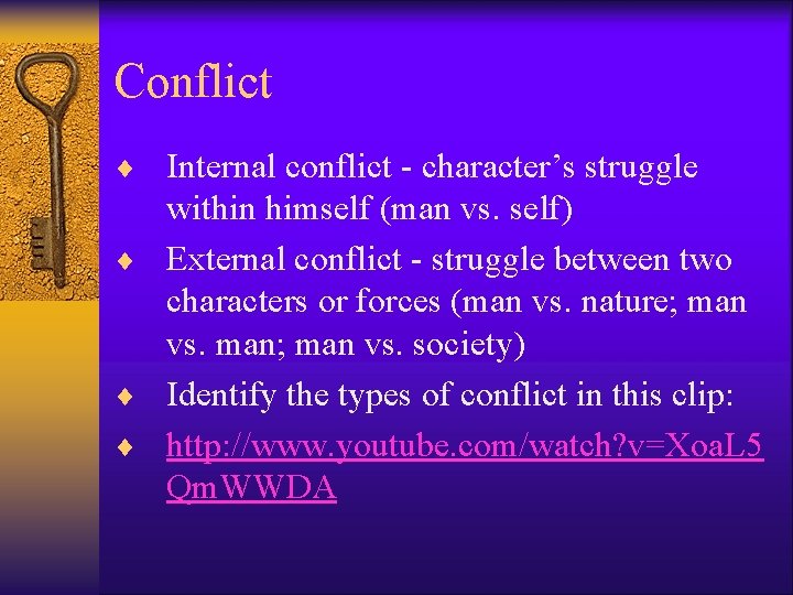 Conflict ¨ Internal conflict - character’s struggle within himself (man vs. self) ¨ External
