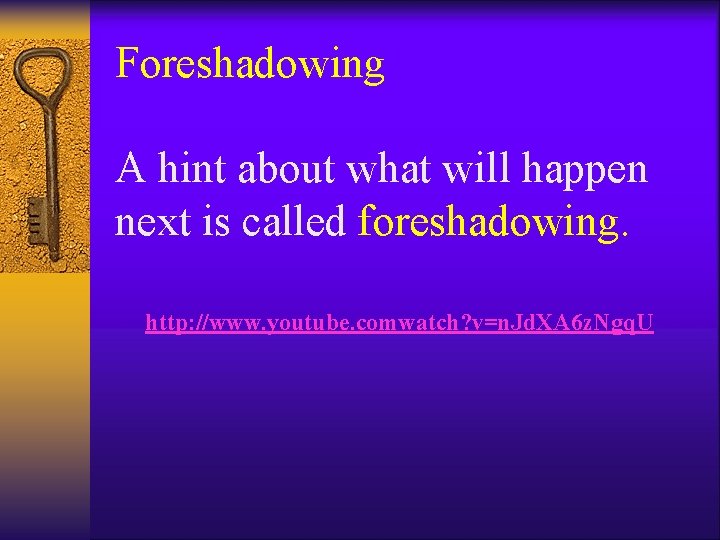 Foreshadowing A hint about what will happen next is called foreshadowing. http: //www. youtube.