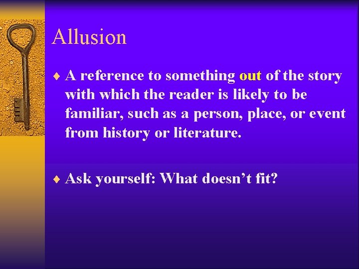 Allusion ¨ A reference to something out of the story with which the reader