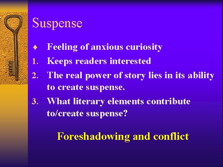Suspense ¨ Feeling of anxious curiosity 1. Keeps readers interested 2. The real power
